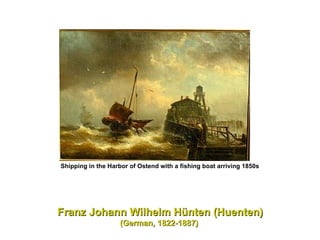 Shipping in the Harbor of Ostend with a fishing boat arriving 1850s   Franz Johann Wilhelm Hünten (Huenten) (German, 1822-1887)  