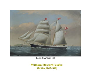 William Howard YorkeWilliam Howard Yorke
(British, 1847-1921)(British, 1847-1921)
Danish Brigg "Asta" 1883
 