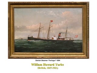 William Howard YorkeWilliam Howard Yorke
(British, 1847-1921)(British, 1847-1921)
Danish Steamer *Feringur* 1894
 