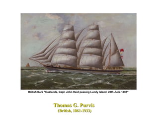 British Bark "Oaklands, Capt. John Reid passing Lundy Island, 28th June 1895"
Thomas G. PurvisThomas G. Purvis
(British, 1861-1933)(British, 1861-1933)
 