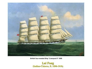 Lai FongLai Fong
(Indian-Chinese, fl. 1890-1910)(Indian-Chinese, fl. 1890-1910)
British four-masted Ship "Liverpool II" 1898
 