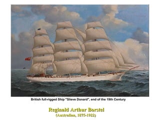 Reginald Arthur BorstelReginald Arthur Borstel
(Australian, 1875-1922)(Australian, 1875-1922)
British full-rigged Ship "Slieve Donard", end of the 19th Century
 