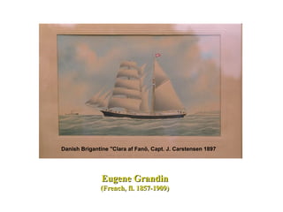 Eugene GrandinEugene Grandin
(French, fl. 1857-1909)(French, fl. 1857-1909)
Danish Brigantine "Clara af Fanö, Capt. J. Carstensen 1897
 