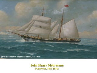 British Schooner under sail at sea, ca. 1900
John Henry MohrmannJohn Henry Mohrmann
(American, 1857-1916)(American, 1857-1916)
 