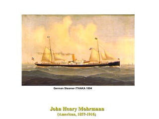 John Henry MohrmannJohn Henry Mohrmann
(American, 1857-1916)(American, 1857-1916)
German Steamer ITHAKA 1894
 