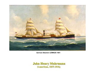 John Henry MohrmannJohn Henry Mohrmann
(American, 1857-1916)(American, 1857-1916)
German Steamer LEMNOS 1901
 