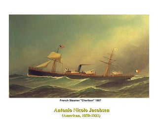Antonio Nicolo JacobsenAntonio Nicolo Jacobsen
(American, 1850-1921)(American, 1850-1921)
French Steamer "Cheribon" 1887
 