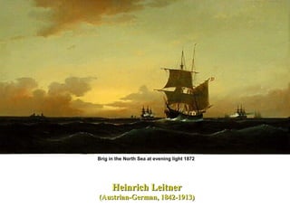Heinrich LeitnerHeinrich Leitner
(Austrian-German, 1842-1913)(Austrian-German, 1842-1913)
Brig in the North Sea at evening light 1872
 