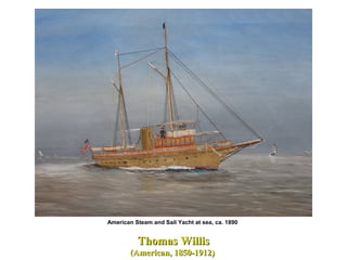 Thomas WillisThomas Willis
(American, 1850-1912)(American, 1850-1912)
American Steam and Sail Yacht at sea, ca. 1890
 