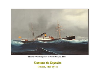 Steamer "Puertoriqueno" of Puerto Rico, ca. 1885
GaetanoGaetano de Espositode Esposito
(Italian, 1858-1911)(Italian, 1858-1911)
 
