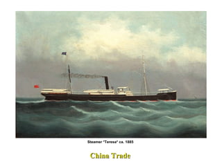 Steamer *Teresa* ca. 1885
China TradeChina Trade
 