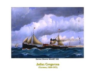 Julius GregersenJulius Gregersen
(German, 1860-1953)(German, 1860-1953)
German Steamer MALMÖ 1900
 