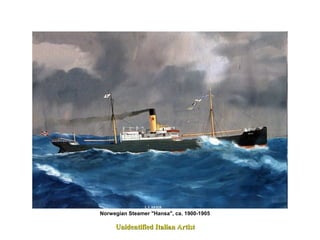 Unidentified Italian ArtistUnidentified Italian Artist
Norwegian Steamer "Hansa", ca. 1900-1905
 