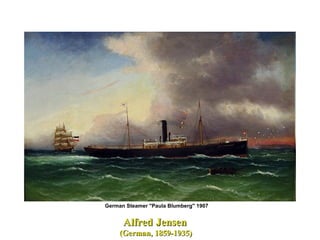 German Steamer "Paula Blumberg" 1907
AlfredAlfred JensenJensen
(German, 1859-1935)(German, 1859-1935)
 