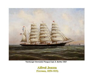 AlfredAlfred JensenJensen
(German, 1859-1935)(German, 1859-1935)
*Hamburger Viermaster Pisagua Capt. E. Bahlke 1893*
 
