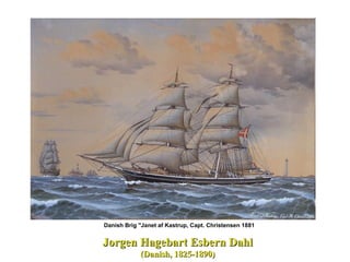 Jorgen Hagebart Esbern DahlJorgen Hagebart Esbern Dahl
(Danish, 1825-1890)(Danish, 1825-1890)
Danish Brig "Janet af Kastrup, Capt. Christensen 1881
 