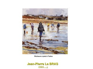 Jean-Pierre Le BRAS  (1931….) Pêcheurs à pied à Toëno  