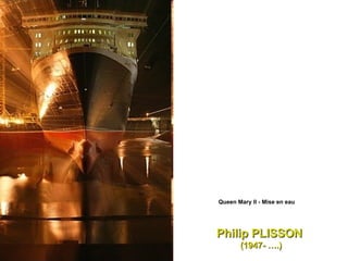 Queen Mary II - Mise en eau  Philip PLISSON   (1947- ….) 
