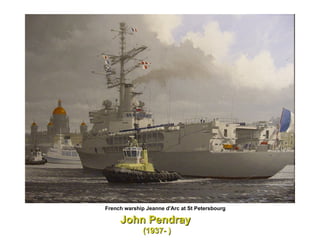 French warship Jeanne d'Arc at St Petersbourg  John Pendray  (1937- ) 