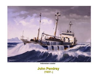 John Pendray   (1937- ) Indonesian coaster  