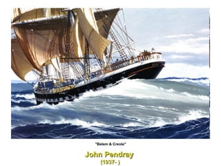John Pendray  (1937- ) "Belem & Creole"  