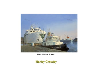 Black Prince at St.Malo  Harley Crossley 