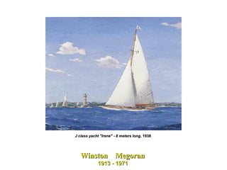 J class yacht "Irene" - 8 meters long , 1938  Winston  Megoran  1913 - 1971   