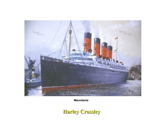 Harley Crossley Mauretania  