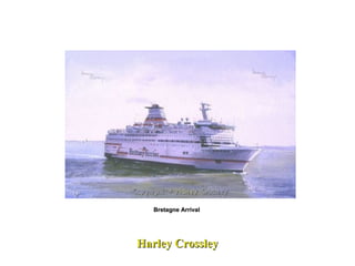 Harley Crossley Bretagne Arrival  