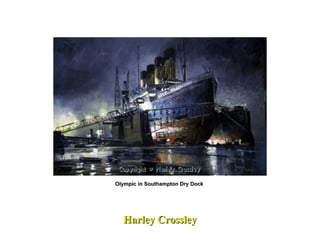 Harley Crossley Olympic in Southampton Dry Dock  