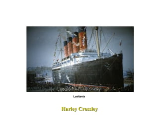 Harley Crossley Lusitania  