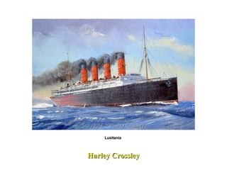 Harley Crossley Lusitania  