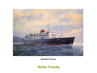 Harley Crossley Hebridean Princess  
