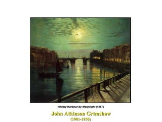 John Atkinson Grimshaw (1901-1930)  Whitby Harbour by Moonlight  (1867)  