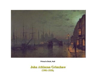 John Atkinson Grimshaw (1901-1930)  Prince's Dock, Hull  