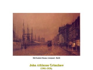 John Atkinson Grimshaw (1901-1930)  Old Custom House, Liverpool - North 