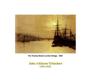 John Atkinson Grimshaw (1901-1930)  The Thames Below London Bridge.  1884  
