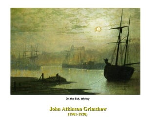 John Atkinson Grimshaw (1901-1930)  John Atkinson Grimshaw (1901-1930)  On the Esk, Whitby  