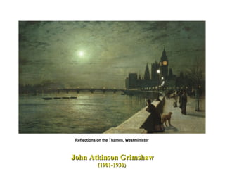 John Atkinson Grimshaw (1901-1930)  Reflections on the Thames, Westminister  
