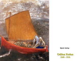 Odilon Redon 1840 - 1916 Mystic Sailing   