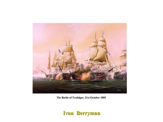 The Battle of Trafalgar, 21st October 1805  Ivan  Berryman 
