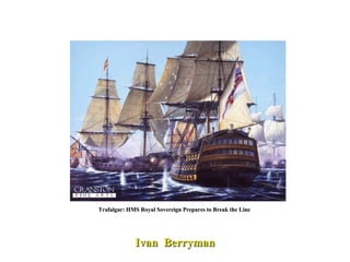 Trafalgar: HMS Royal Sovereign Prepares to Break the Line  Ivan  Berryman 