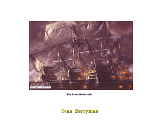 The Brave Redoutable  Ivan  Berryman 
