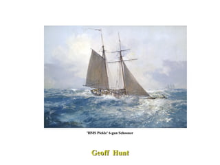 'HMS Pickle' 6-gun Schooner Geoff  Hunt 