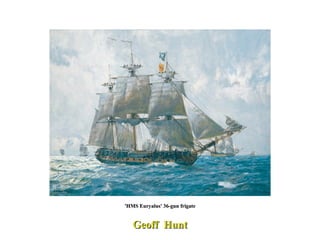 Geoff  Hunt 'HMS Euryalus' 36-gun frigate 