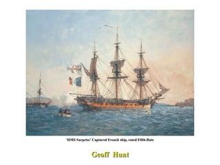 'HMS Surprise' Captured French ship, rated Fifth-Rate Geoff  Hunt 