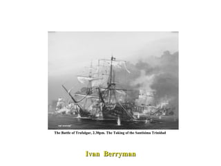 The Battle of Trafalgar, 2.30pm. The Taking of the Santisima Trinidad  Ivan  Berryman 