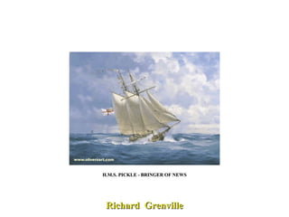 H.M.S. PICKLE - BRINGER OF NEWS Richard  Grenville 