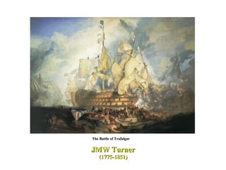 The Battle of Trafalgar JMW Turner (1775-1851)  