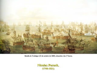 Batalla de Trafalgar (21 de octubre de 1805), situación a las 17 horas. Nicolas Pocock.  (1740-1821)  